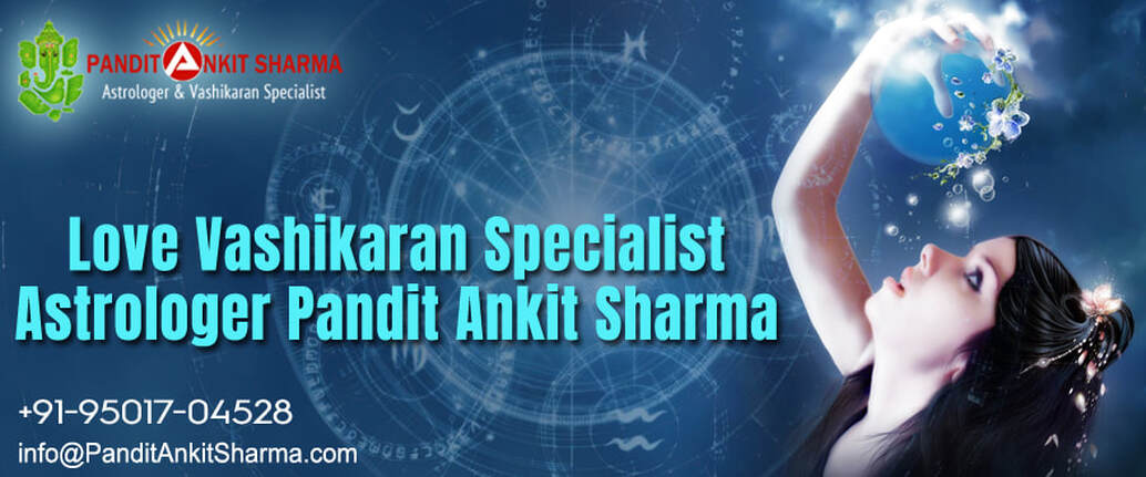 Love Vashikaran Specialist in Chandigarh Astrologer Pandit Ankit Sharma